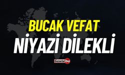 Bucak vefat: Niyazi Dilekli vefat etti