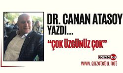 Dr. Canan Atasoy yazdı: "Çok Üzgünüz Çok"