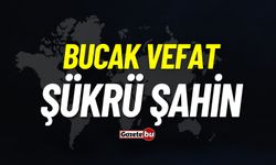 Bucak vefat: Şükrü Şahin vefat etti