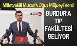 Milletvekili Mustafa Oğuz Müjdeyi verdi “ Burdur’a Tıp Fakültesi Geliyor