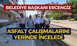 Başkan Ercengiz, Asfalt Çalışmalarını Yerinde İnceledi
