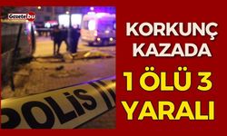 Korkunç Kazada 1 Ölü 3 yaralı