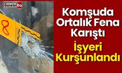 Komşuda İşyeri Kurşunlandı, Ortalık Fena Karıştı