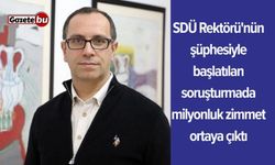 SDÜ Rektörü'nün şüphesiyle başlatılan soruşturmada milyonluk zimmet ortaya çıktı