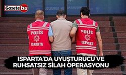 Isparta’da uyuşturucu ve ruhsatsız silah operasyonu
