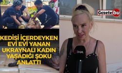 Kedisi içerdeyken evi evi yanan Ukraynalı kadın yaşadığı şoku anlattı