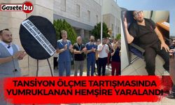 Tansiyon ölçme tartışmasında yumruklanan hemşire yaralandı