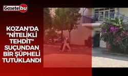 Kozan'da "nitelikli tehdit" suçundan bir şüpheli tutuklandı