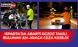Isparta’da yaklaşık bir ay içinde abartı egzoz takılı bulunan 224 araca ceza kesildi