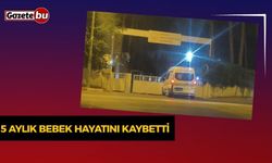 5 aylık bebek hayatını kaybetti