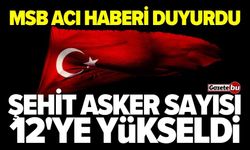 MSB duyurdu: Şehit asker sayısı 12'ye yükseldi!