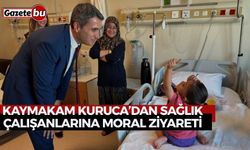 Kaymakam Kuruca’dan Sağlık Çalışanlarına Moral Ziyareti
