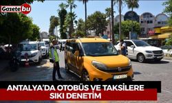 Antalya’da otobüs ve taksilere sıkı denetim