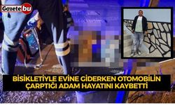 Bisikletiyle evine giderken otomobilin çarptığı adam hayatını kaybetti