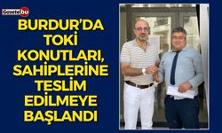 BURDUR’DA TOKİ KONUTLARI, SAHİPLERİNE TESLİM EDİLMEYE BAŞLANDI