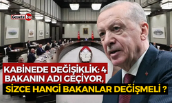 Kabinede değişiklik iddiası: 4 bakanın adı geçiyor,