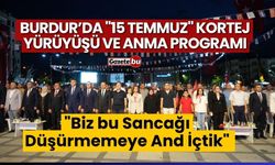 Burdur’da "15 Temmuz" kortej yürüyüşü ve anma programı