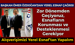 Başkan Ömer Özdoğan " Yerel Esnaflarımız Zor Dönemden Geçiyor"