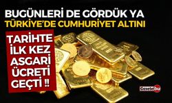 Cumhuriyet altını tarihte ilk kez asgari ücreti geçti!