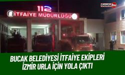 Bucak Belediyesi İtfaiye Ekipleri İzmir Urla Yangınına Müdahale İçin Yola Çıktı