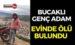 Bucaklı genç adam evinde ölü bulundu