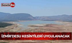 İzmir’de su tüketiminin yoğun olduğu bölgelerde su kesintileri uygulanacak
