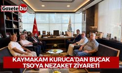 Kaymakam Kuruca’dan Bucak TSO’ya Nezaket Ziyareti
