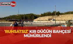 ‘Ruhsatsız’ Kır Düğün Bahçesi Mühürlendi