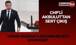 CHP’li Akbulut’tan Sert Çıkış: “Kimse Burdur’u Değneksiz Köy Sanmasın”