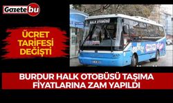 Burdur Halk Otobüsü taşıma fiyatlarına zam yapıldı