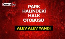 Antalya’da özel halk otobüsü park halindeyken alev alev yandı