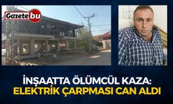 İnşaatta Ölümcül Kaza: Elektrik Çarpması Can Aldı