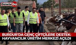 Burdur’da Genç Çiftçilere Destek: Hayvancılık Üretim Merkezi Açıldı