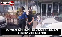 27 yıl 9 ay hapis cezası bulunan hırsız yakalandı