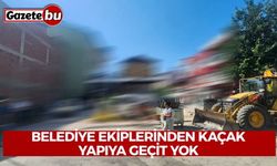 Belediye ekiplerinden kaçak yapıya geçit yok
