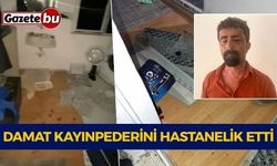 Damat kayınpederini hastanelik etti