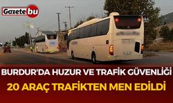 Burdur'da huzur ve trafik güvenliği: 20 araç trafikten men edildi