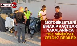 Motosikletleri bırakıp kaçtılar, yakalanınca "Biz minibüsle geldik" dediler