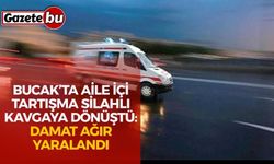 Bucak’ta Aile İçi Tartışma Silahlı Kavgaya Dönüştü: Damat Ağır Yaralandı