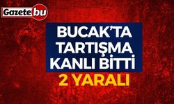 Bucak’ta Tartışma Kanlı Bitti: 2 Yaralı