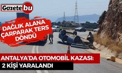 Antalya’da otomobil dağlık alana çarparak ters döndü: 2 yaralı