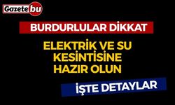 Dikkat Burdurlular: Elektrik ve Su Kesintisine Hazır Olun!