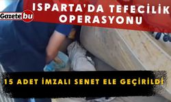 Isparta’da tefecilik operasyonu: 15 adet imzalı senet ele geçirildi