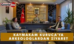 Kaymakam Kuruca’ya Arkeologlardan Ziyaret