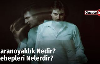 Paranoyaklık Nedir? Sebepleri Nelerdir?