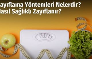 Zayıflama Yöntemleri Nelerdir? Nasıl Sağlıklı Zayıflanır?