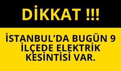 İstanbul'da bugün 9 İlçede Elektrik Kesintisi Var.