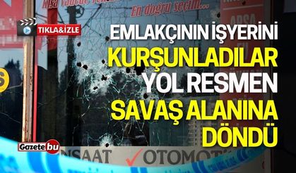 Emlakçının İşyerini Kurşunlandılar: Yol Savaş Alanına Döndü