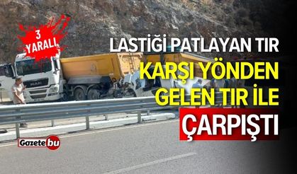 Lastiği Patlayan Tır, Karşı Yöndeki Tırla Çarpıştı: 3 Yaralı