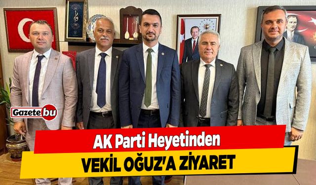 AK Parti Heyetinden Vekil Oğuz'a Ziyaret